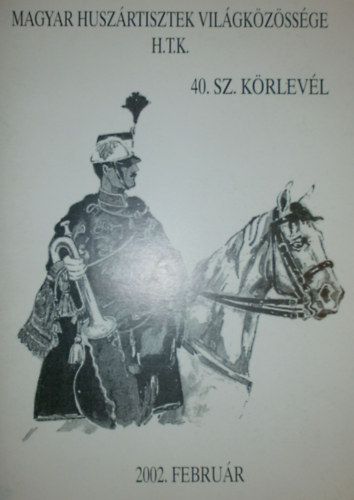 vit�z Mezey Ervin  (szerk.) - Magyar Husz�rtisztek Vil�gk�z�ss�ge 40. sz. k�rlev�l