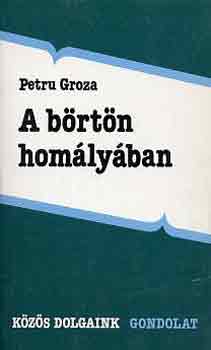 Petru Groza - A b�rt�n hom�ly�ban