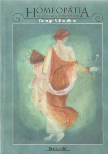 George Vithoulkas - Homeoptia - j korszak a gygytsban. Egy csodlatosan hatkony mdszer alapjainak ismertetse