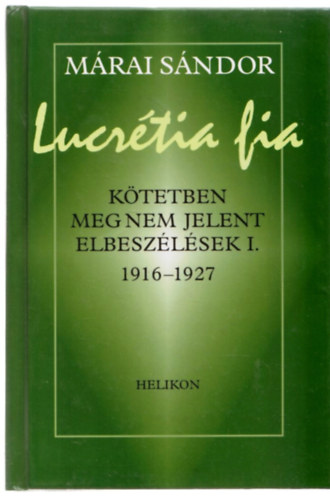 M�rai S�ndor - Lucr�tia fia (k�tetben meg nem jelent elbesz�l�sek I. 1916-1927)