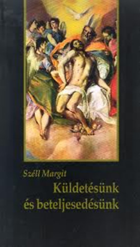 Szll Margit - Kldetsnk s beteljesedsnk