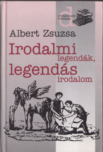 Albert Zsuzsa - Irodalmi legend�k, legend�s irodalom (Dedik�lt)