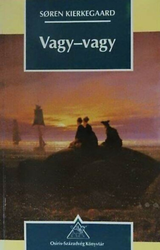 Barcsa Zolt�n  Soren Kierkegaard (szerk.), Dani Tivadar (ford.) - Vagy-Vagy (Osiris-Sz�zadv�g K�nyvt�r 2. jav�tott kiad�s)