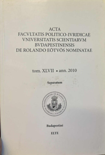 F�ldi Andr�s  (felel�s szerk.) - Acta facultatis politico-iuridicae universitatis scientiarum Budapestinensis de Rolando E�tv�s nominatae - tom. XLVII.