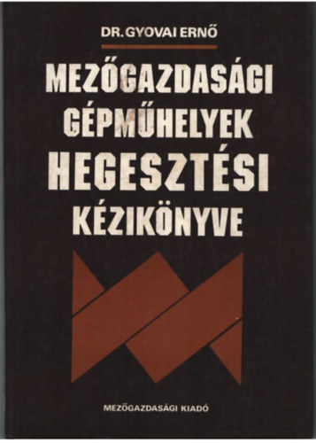 Dr Gyovai Ern� - Mez�gazdas�gi g�pm�helyek hegeszt�si k�zik�nyve