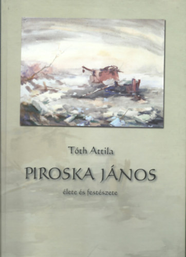T�th Attila - Piroska J�nos �lete �s fest�szete