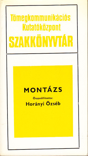 Horányi Özséb  (szerk.) - Montázs (Tömegkommunikációs Kutatóközpont Szakkönyvtár)