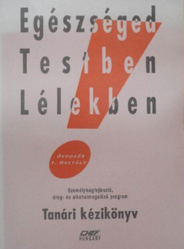 Eg�szs�ged Testben L�lekben - Tan�ri k�zik�nyv (Szem�lyis�gfejleszt�, drog- �s alkoholmegel�z� program (�voda �s 1. oszt�ly)))
