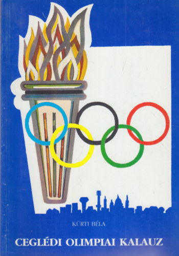 Kürti Béla - Ceglédi Olimpiai Kalauz