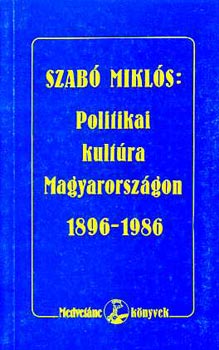 Szab� Mikl�s - Politikai kult�ra Magyarorsz�gon 1896-1986