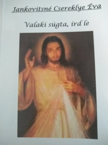 Jankovitsné Csereklye Éva - Valaki súgta, írd le