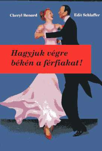 Edit; Benard, Cheryl Schlaffer - Hagyjuk v�gre b�k�n a f�rfiakat!