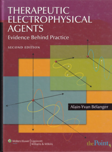Alain-Yvan B�langer - Therapeutic Electrophysical Agents - Evidence Behind Practice