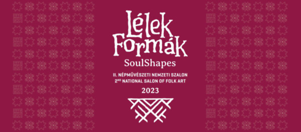 Gtz Eszter  (szerkeszt) - Llek Formk : II. Npmvszeti Nemzeti Szalon 2023 / Soul Shapes : 2nd. National Salon of Folk Art 2023