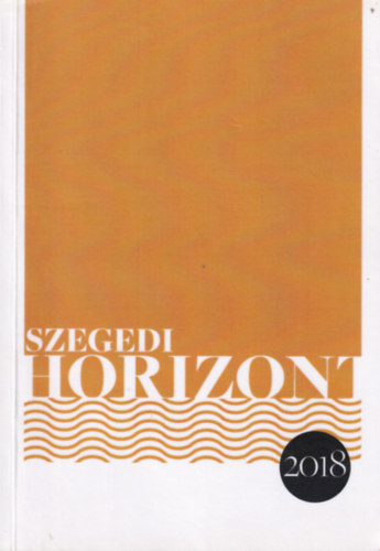 Szegedi Írók Társasága - Szegedi Horizont 2018