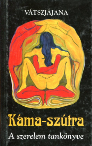 V�tszj�jana - K�ma-Sz�tra - A szerelem tank�nyve (V�tszj�jana. - Lazi. kiad� Szeged.)