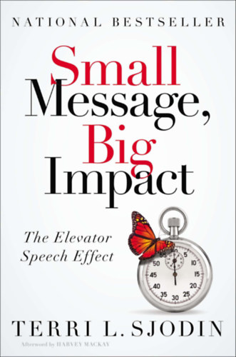 Terri L. Sjodin - Small Message, Big Impact: The Elevator Speech Effect
