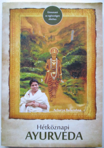 Acharya Balkrishna - Htkznapi Ayurveda