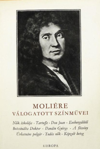 Katona Tam�s  Moli�re (szerk.) - Moli�re v�logatott sz�nm�vei (A n�k iskol�ja / Tartuffe / Don Juan / Embergy�l�l� / Botcsin�lta doktor / Dandin Gy�rgy / F�sv�ny / �rhatn�m polg�r / Tud�s n�k / K�pzelt beteg)