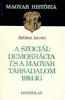 Schlett Istvn - A szocildemokrcia s a magyar trsadalom 1914-ig (magyar histria)