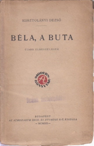 Kosztolnyi Dezs - Bla, a buta - jabb elbeszlsek (I. kiads)