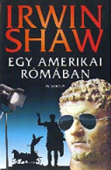 Irwin Shaw - Egy amerikai Rómában
