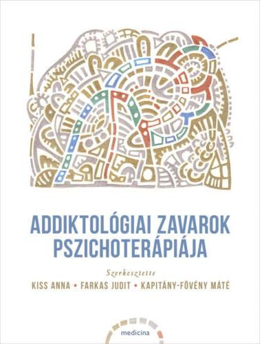 Kiss Anna - Farkas Judit - Kapitny-Fvny Mt - Addiktolgiai zavarok pszichoterpija