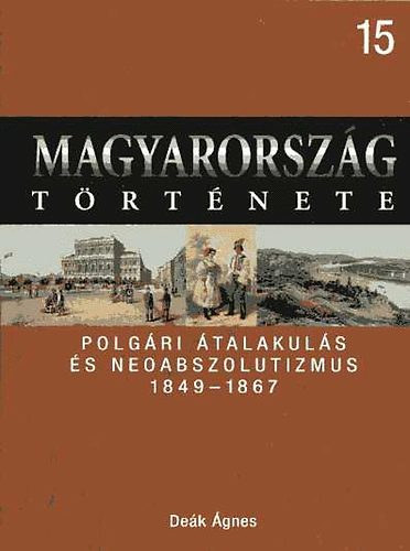 SZERZ Dek gnes SZERKESZT Romsics Ignc Nagy Mzes Rita FOTZTA Bakos gnes Barnafldi Gbor - Polgri talakuls s neoabszolutizmus 1849-1867   (EGY DINASZTIKUS NAGYHATALOM A MODERN NACIONALIZMUSOK KERESZTTZBEN)