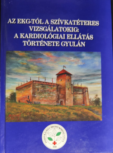 Dr. Mrk Lszl  (szerk.) - Az EKG-tl a szvkatteres vizsglatokig: a kardiolgiai ellts trtnete Gyuln