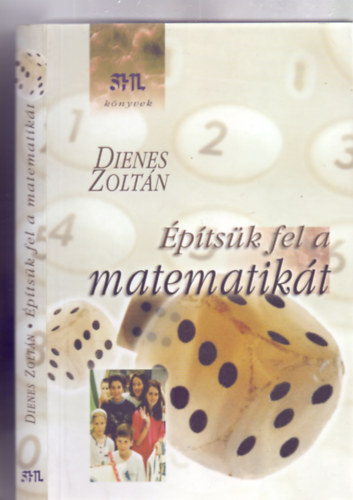 Szerz:  Dienes Zoltn - ptsk fel a matematikt (Msodik, bvtett kiads - SHL knyvek)