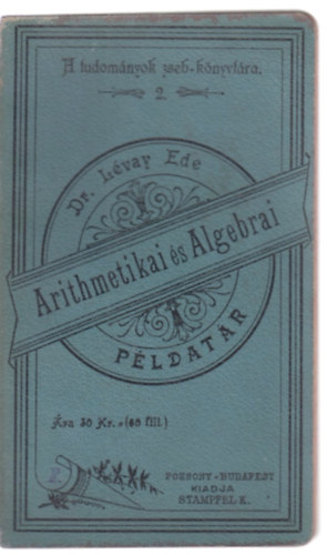 Dr. Lvay Ede - Arithmetikai s algebrai pldatr - Stampfel-fle tudomnyos zsebknyvtr 2.