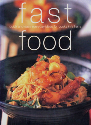 Fast Food - Quick and Easy Everyday Ideas for Cooks in a Hurry