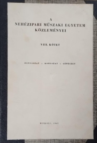 A neh�zipari m�szaki egyetem k�zlem�nyei VIII. k�tet: b�ny�szat, koh�szat, g�p�szet