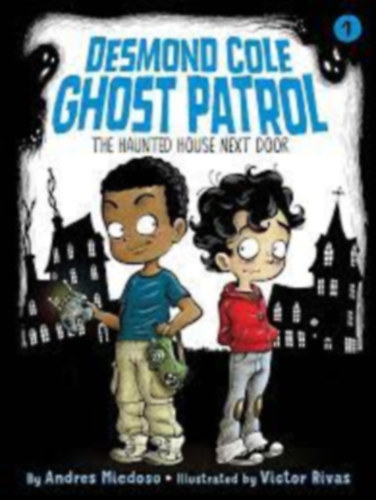 Victor Rivas Andres Miedoso - The Haunted House Next Door vol. 1 - Desmond Cole Ghost Patrol