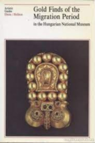 Éva Garam-Attila Kiss - Gold finds of the migration period in the Hungarian National Museum