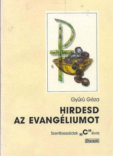 Gyr Gza - Hirdesd az evangliumot - Szentbeszdek C vre
