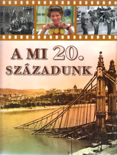 Pintér Zoltán; Bakó Krisztián - A mi 20. századunk - Magyarország képes albuma