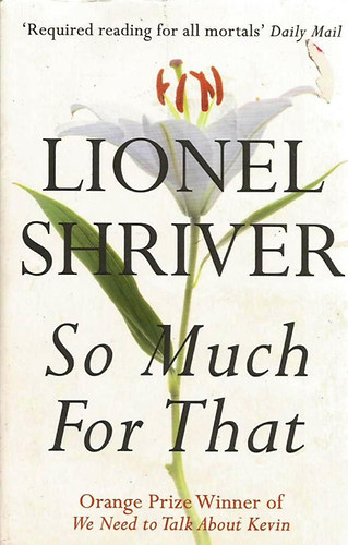 Lionel Shriver - So Much for That