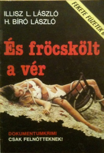 Illisz L. László- H. Bíró László - És fröcskölt a vér (Fekete füzetek 6.)