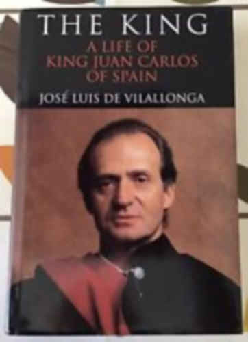 Jos� Luis de Vilallonga - The King- A life of King Juan Carlos of Spain