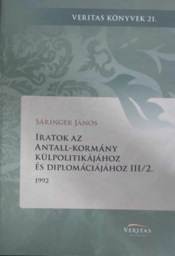 Sáringer János - Iratok az Antall-kormány külpolitikájához és diplomáciájához III/2.