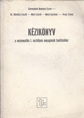 Cervenakn� - G�nd�cs - Mer� - Varga - K�zik�nyv a matematika 1. oszt�lyos anyag�nak tan�t�s�hoz