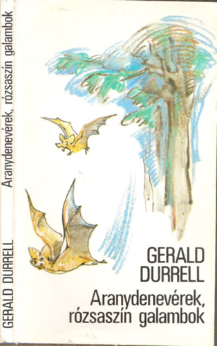 Gerald Durrell - Aranydenevrek, rzsaszn galambok (Zsoldos Vera grafikusmvsz rajzaival)
