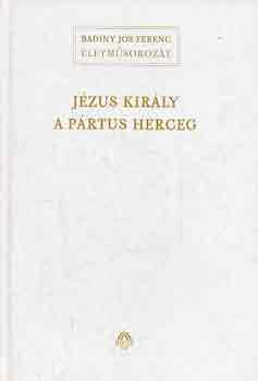 Badiny Jós Ferenc - Jézus király a pártus herceg