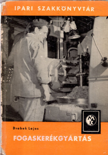 Drabek Lajos - Fogasker�kgy�rt�s (Ipari szakk�nyvt�r)