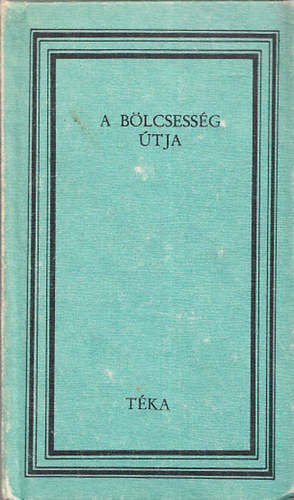 Pászka Imre (válogatta) - A bölcsesség útja - Ókori kínai gondolkodók írásaiból (Téka)