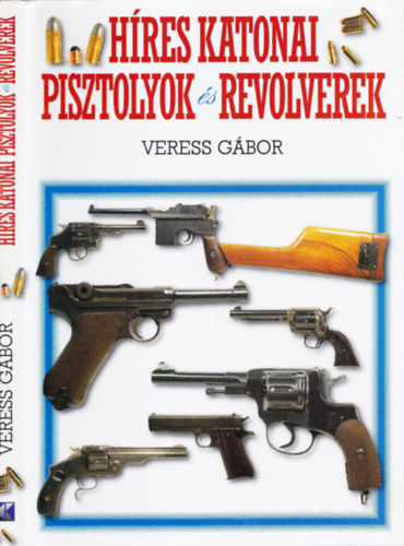 Veress Gbor - Hres katonai pisztolyok s revolverek