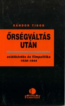 Sndor Tibor - rsgvlts utn - zsidkrds s filmpolitika 1938-1944