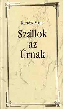 Kert�sz Man� - Sz�llok az �rnak