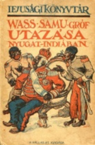 Pallas Irod. s nyomdai Rt. - Wass Samu grf utazsa Nyugat-Indiban